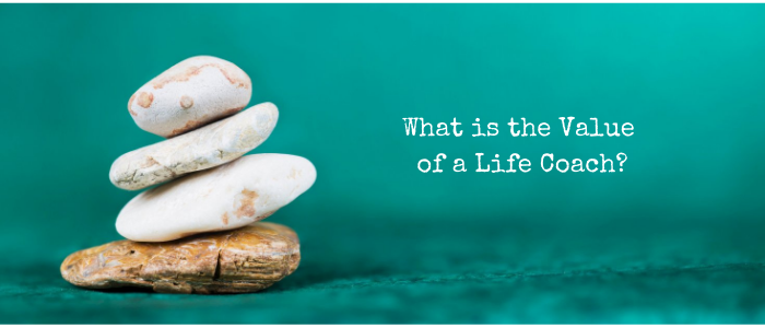 What is the Value of a Life Coach?